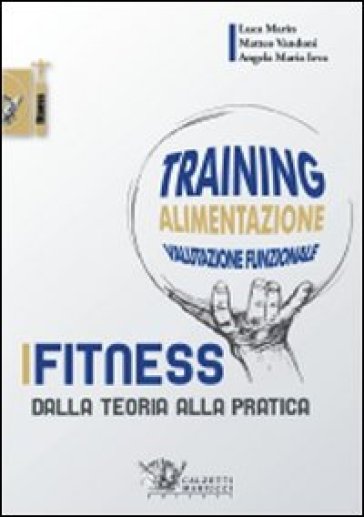 Fitness. Dalla teoria alla pratica - Luca Marin - Matteo Vandoni - Angela M. Ieva