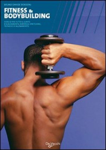 Fitness & bodybuilding. Ediz. illustrata - Bruno D. Bordoni