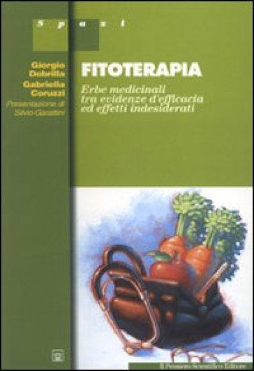 Fitoterapia. Erbe medicinali tra evidenze d'efficacia ed effetti indesiderati - Giorgio Dobrilla - Gabriella Coruzzi