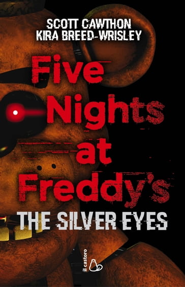 Five Nights at Freddy's. The silver eyes - Kira Breed-Wrisley - Scott Cawthon