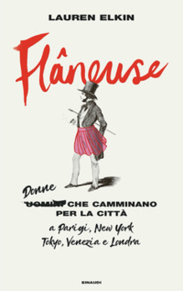 Flaneuse. Donne che camminano per la città a Parigi, New York, Tokyo, Venezia e Londra - Lauren Elkin