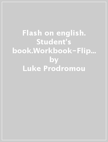 Flash on english. Student's book.Workbook-Flip book-Grammar. Per le Scuole superiori. Con CD Audio. Con e-book. Con espansione online. 1. - Luke Prodromou