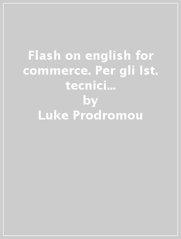 Flash on english for commerce. Per gli Ist. tecnici e professionali. Con espansione online - Luke Prodromou - Lucia Bellini