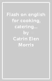 Flash on english for cooking, catering & reception. Per gli Ist. tecnici e professionali. Con espansione online