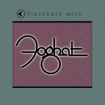 Flashback with - Foghat