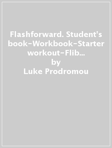 Flashforward. Student's book-Workbook-Starter workout-Flib book-Grammar. Per le Scuole superiori. Con e-book. Con espansione online. 1. - Luke Prodromou