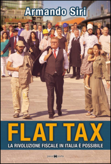 Flat tax. La rivoluzione fiscale in Italia è possibile - Armando Siri