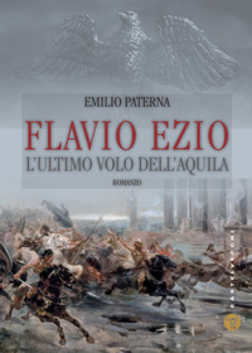 Flavio Ezio. L'ultimo volo dell'aquila - Emilio Paterna