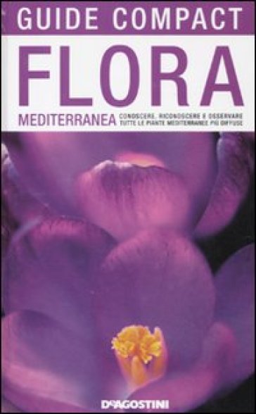 Flora mediterranea. Conoscere, riconoscere e osservare tutte le piante mediterranee più diffuse - Francesca Consolino - Enrico Banfi