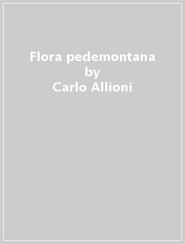 Flora pedemontana - Carlo Allioni