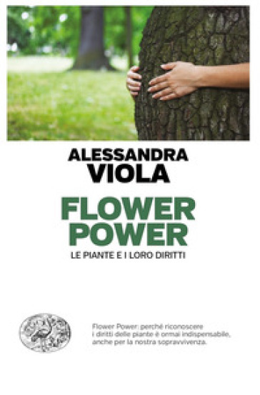 Flower power. Le piante e i loro diritti - Alessandra Viola