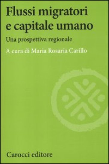 Flussi migratori e capitale umano. Una prospettiva regionale - M. Rosaria Carillo