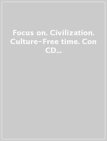 Focus on. Civilization. Culture-Free time. Con CD audio. Per la Scuola media