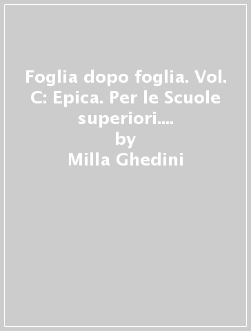 Foglia dopo foglia. Vol. C: Epica. Per le Scuole superiori. Con DVD-ROM. Con e-book. Con espansione online - Milla Ghedini - Gabriella D