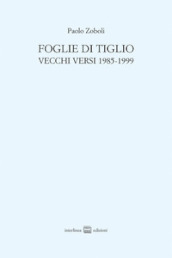 Foglie di tiglio. Vecchi versi 1985-1999