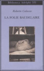 La Folie Baudelaire. Ediz. italiana