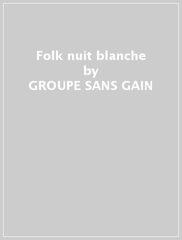 Folk nuit blanche - GROUPE SANS GAIN