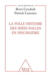 La Folle histoire des idées folles en psychiatrie