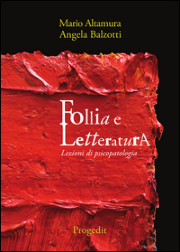 Follia e letteratura. Lezioni di psicopatologia - Mario Altamura - Angela Balzotti