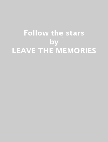 Follow the stars - LEAVE THE MEMORIES