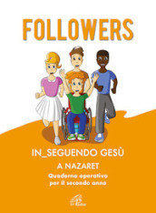 Followers. In_seguendo Gesù a Nazaret. Quaderno operativo per il secondo anno