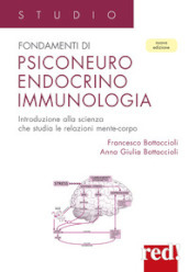 Fondamenti di psiconeuroendocrino immunologia. Introduzione alla scienza che studia le relazioni mente-corpo