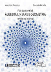 Fondamenti di algebra lineare e geometria. Teoria ed esercizi. Con accesso al Textincloud