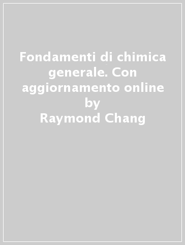 Fondamenti di chimica generale. Con aggiornamento online - Raymond Chang