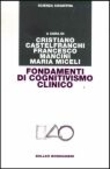 Fondamenti di cognitivismo clinico - Cristiano Castelfranchi - Francesco Mancini - Maria Miceli