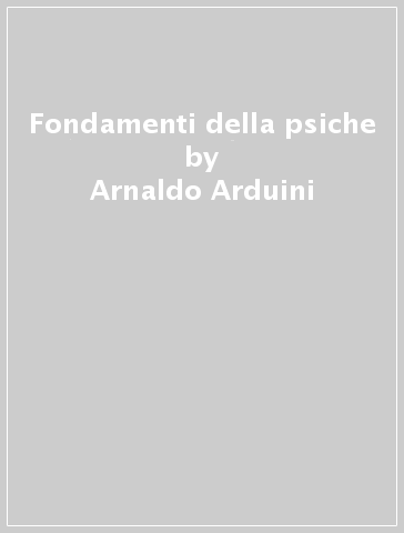 Fondamenti della psiche - Arnaldo Arduini