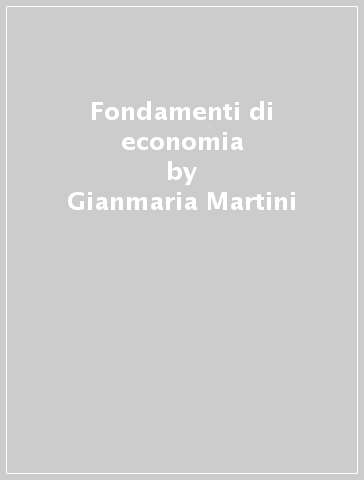 Fondamenti di economia - Gianmaria Martini
