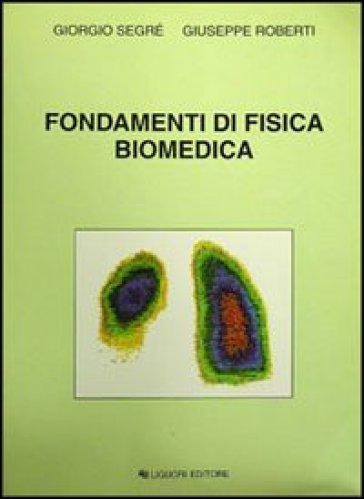 Fondamenti di fisica biomedica - Giorgio Segre - Giuseppe Roberti