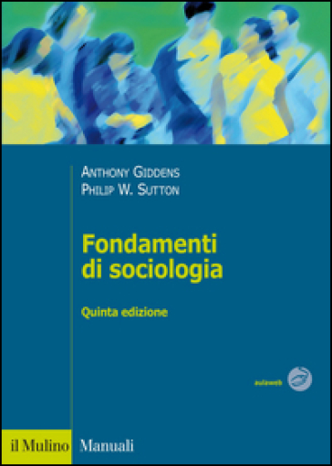 Fondamenti di sociologia - Anthony Giddens - Philip W. Sutton