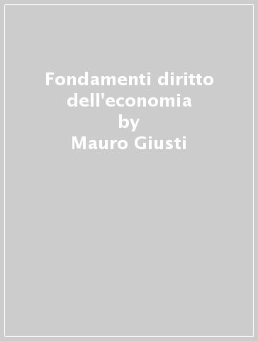 Fondamenti diritto dell'economia - Mauro Giusti