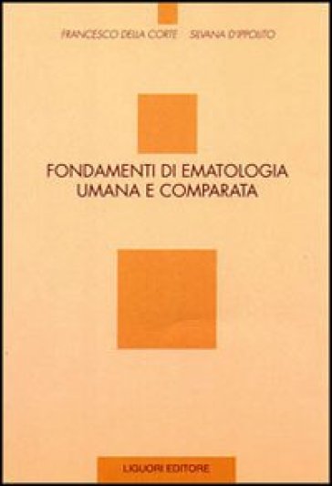 Fondamenti di ematologia umana e comparata - Francesco Della Corte - Silvana D