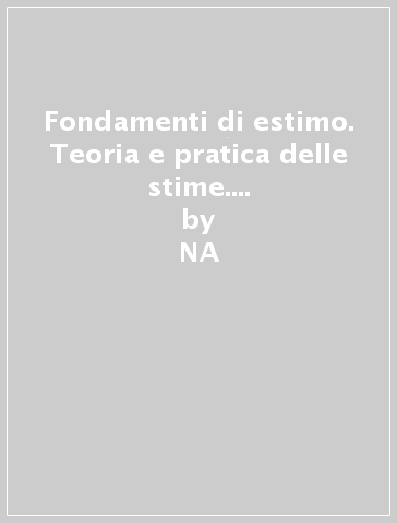 Fondamenti di estimo. Teoria e pratica delle stime. Per gli Ist. tecnici per geometri - Dino Franchi - Giancarlo Ragagnin  NA