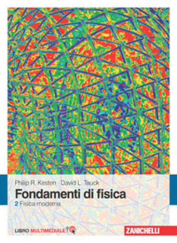 Fondamenti di fisica. Con Contenuto digitale (fornito elettronicamente). 2: Fisica moderna - Philip R. Kesten - David L. Tauck