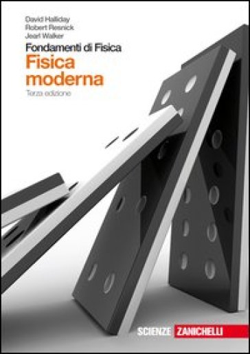 Fondamenti di fisica. Fisica moderna. Con espansione online. Per le Scuole superiori - David Halliday - Robert Resnick - Jearl Walker