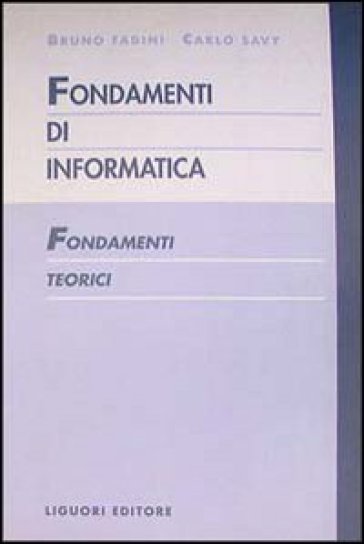 Fondamenti di informatica. Fondamenti teorici - Carlo Savy - Bruno Fadini