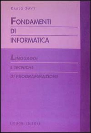 Fondamenti di informatica. Linguaggi e tecniche di programmazione - Carlo Savy