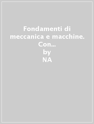 Fondamenti di meccanica e macchine. Con espansione online. Per gli Ist. tecnici industriali - NA - Cipriano Pidatella