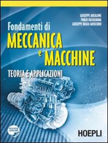 Fondamenti di meccanica e macchine. Teoria e applicazioni - Paolo Bassignana - Giuseppe Brafa Musicoro - Giuseppe Anzalone