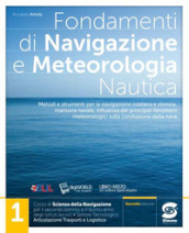 Fondamenti di navigazione e meteorologia. Per il triennio degli Ist. tecnici settore tecnologico - articolazione trasporti e logistica. Con e-book. Con espansione online. Vol. 1