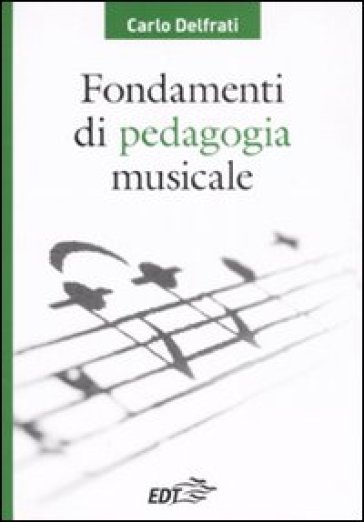 Fondamenti di pedagogia musicale - Carlo Delfrati