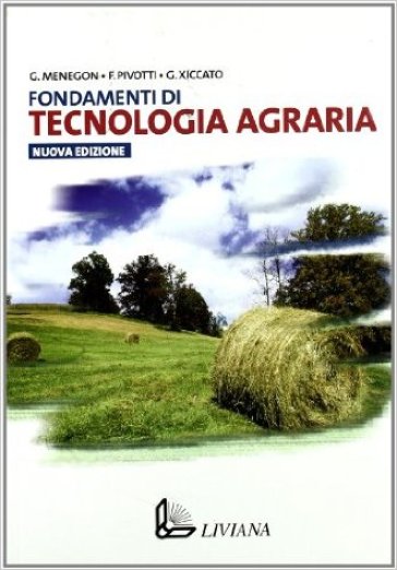 Fondamenti di tecnologia agraria. Per gli Ist. Tecnici e per gli Ist. Professionali - Gaetano Menegon - Franco Pivotti - Gerolamo Xiccato