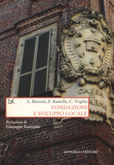 Fondazioni e sviluppo locale - Luigi Burroni - Francesco Ramella - Carlo Trigilia