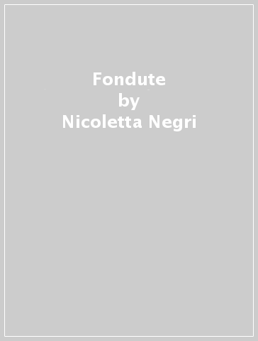 Fondute - Nicoletta Negri