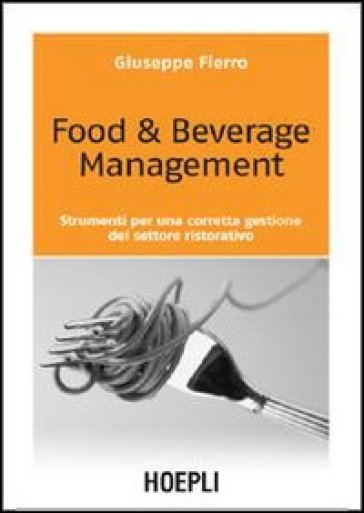 Food & beverage management. Strumenti per una corretta gestione del settore ristorativo - Giuseppe Fierro