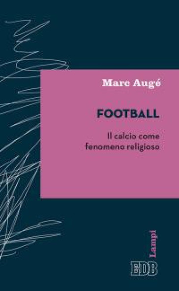 Football. Il calcio come fenomeno religioso - Marc Augé