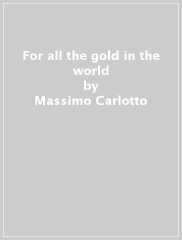For all the gold in the world - Massimo Carlotto
